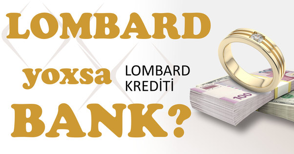 Lombard yoxsa Bank krediti?