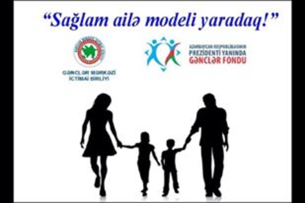 “Sağlam ailə modeli yaradaq!” adlı layihənin icrasına start verildi