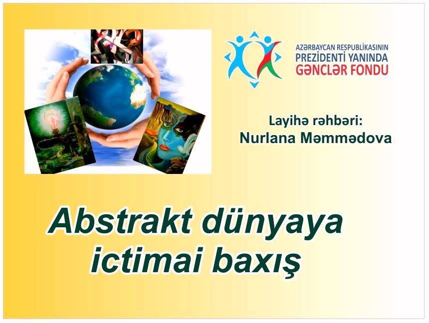 “Abstrakt Dünyaya İctimai Baxış” adlı layihənin final mərhələsi keçirilib