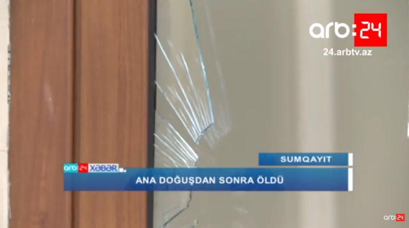 Doğuşdan sonra ölən ananın yaxınları xəstəxanaya HÜCUM ETDİLƏR