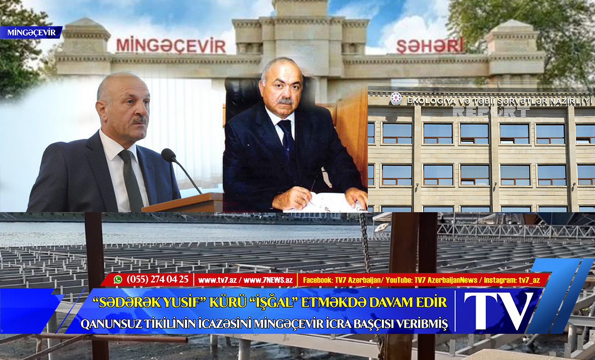 “SƏDƏRƏK YUSİF” KÜRÜ “İŞĞAL” ETMƏKDƏ DAVAM EDİR: QANUNSUZ TİKİLİNİN İCAZƏSİNİ İCRA BAŞÇISI VERİBMİŞ – YENİ VİDEO