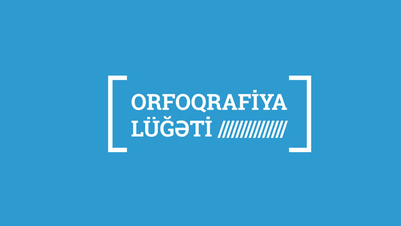 Yeni orfoqrafiya lüğəti: 1000 söz getdi, 3000 yenisi gəldi