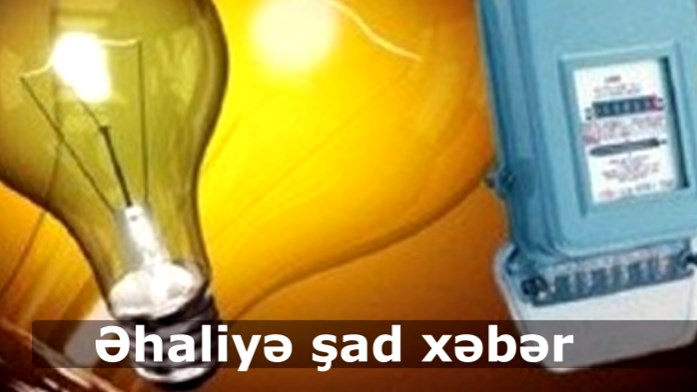 SON DƏQİQƏ Əhaliyə şad xəbər - İşığa qoyulan limit artırılır