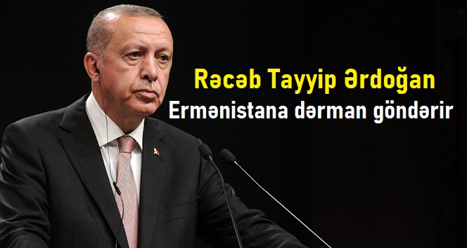 Ərdoğan Ermənistana dərman göndərir – VİDEO