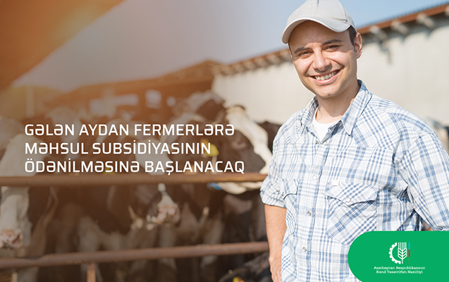ŞAD XƏBƏR: Gələn aydan fermerlərə subsidiya ödəniləcək