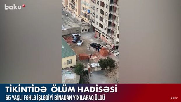 Bakıda fəhlənin çoxmərtəbəli binadan yıxılıb ölməsi ilə bağlı cinayət işi başlanılıb - YENİLƏNİB