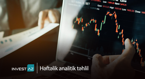 “InvestAZ”-dan dünya maliyyə bazarları ilə bağlı həftəlik analiz
