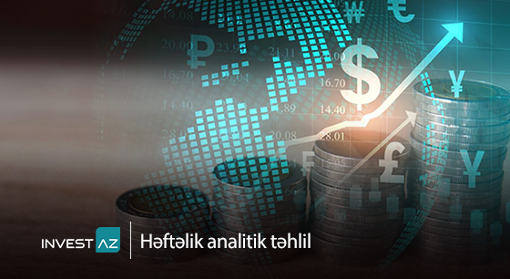 “InvestAZ”-dan dünya maliyyə bazarları ilə bağlı həftəlik analiz
