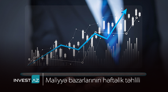 “InvestAZ”-dan dünya maliyyə bazarları ilə bağlı həftəlik analiz