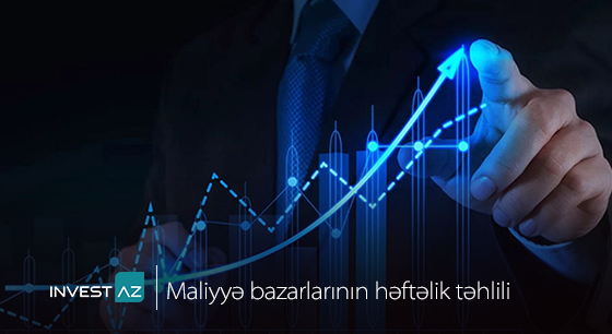 “InvestAZ”-dan dünya maliyyə bazarları ilə bağlı həftəlik analiz