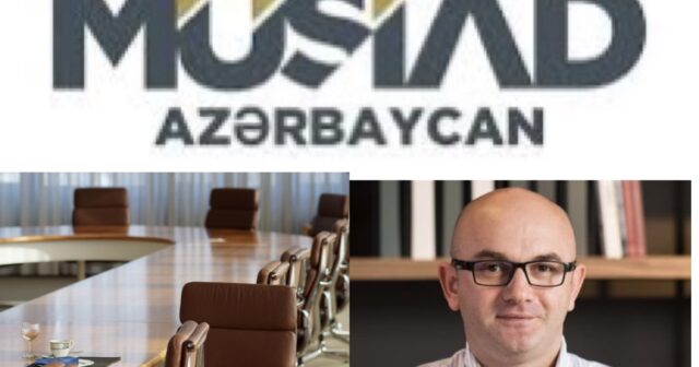 “MÜSİAD Azərbaycan” da istefalar başladı-TƏŞKİLATDA NƏ BAŞ VERİR ?
