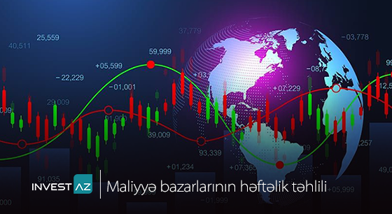 “InvestAZ”-dan dünya maliyyə bazarları ilə bağlı həftəlik analiz