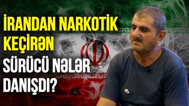 İrandan narkotik keçirən sürücü nələr danışdı? - VİDEO