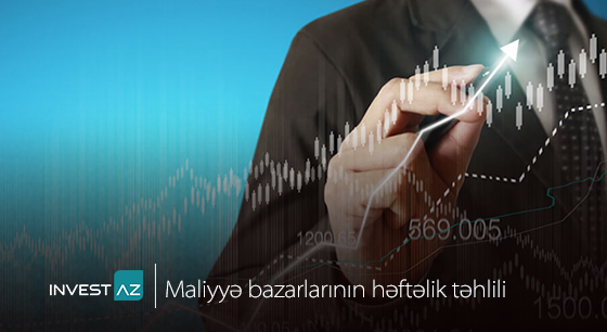 “InvestAZ”-dan dünya maliyyə bazarları ilə bağlı həftəlik analiz