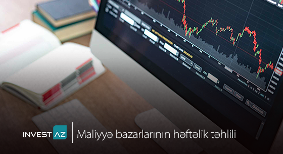 “InvestAZ”-dan dünya maliyyə bazarları ilə bağlı həftəlik analiz