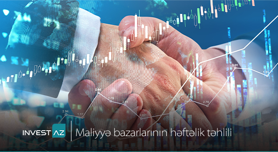 “InvestAZ”-dan dünya maliyyə bazarları ilə bağlı həftəlik analiz
