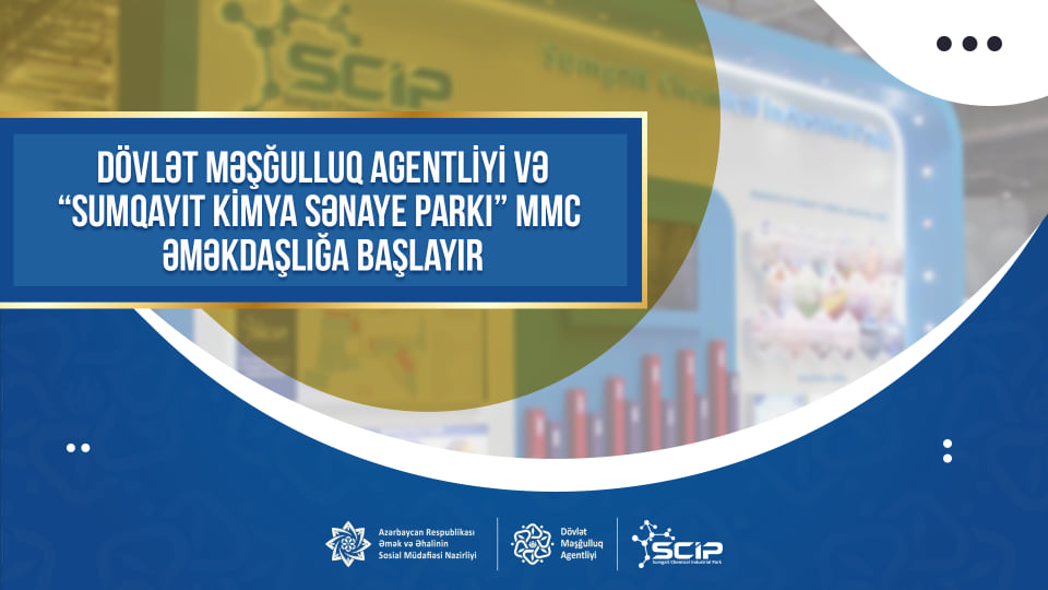 Dövlət Məşğulluq Agentliyi və “Sumqayıt Kimya Sənaye Parkı” MMC əməkdaşlığa başlayır