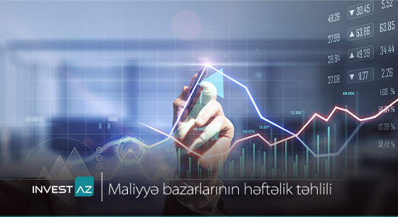 “InvestAZ”-dan  dünya maliyyə bazarları ilə bağlı həftəlik analiz