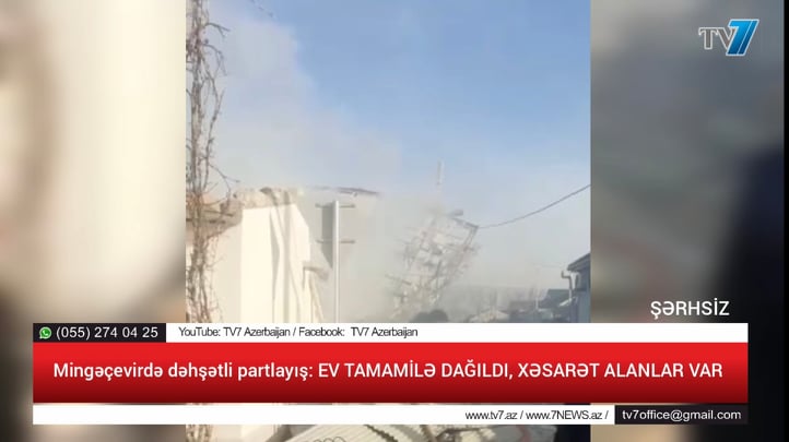 Mingəçevirdə dəhşətli partlayış: EV TAMAMİLƏ DAĞILDI, XƏSARƏT ALANLAR VAR (VİDEO)