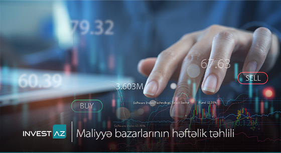“InvestAZ”-dan dünya maliyyə bazarları ilə bağlı həftəlik analiz