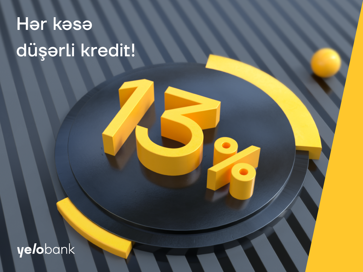 Yelo Bank-dan hər kəsə düşərli 13% ilə kredit!