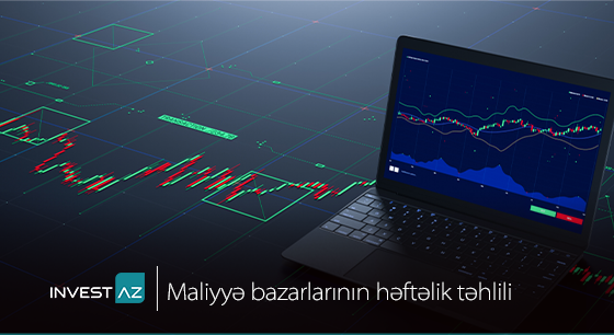 “InvestAZ”-dan dünya maliyyə bazarları ilə bağlı həftəlik analiz