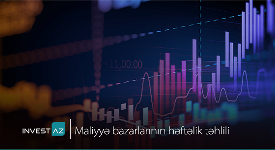 “InvestAZ”dan dünya maliyyə bazarları ilə bağlı həftəlik analiz