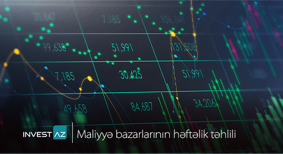 “InvestAZ”-dan dünya maliyyə bazarları ilə bağlı həftəlik analiz