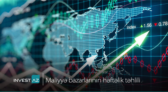 “InvestAZ”-dan dünya maliyyə bazarları ilə bağlı həftəlik analiz