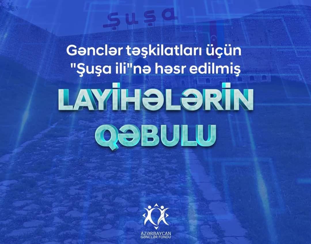 Gənclər Fondu “ŞUŞA İLİ” istiqamətində layihə qəbulu elan etdi