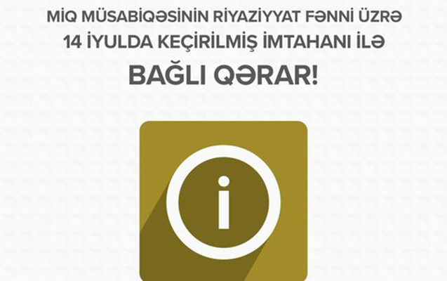 MİQ-dən riyaziyyat fənni üzrə keçirilmiş imtahanla bağlı - Qərar