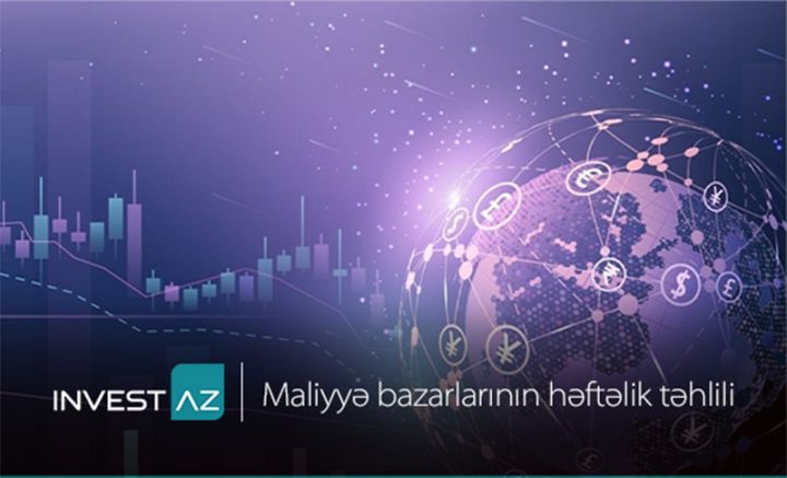 “InvestAZ”dan dünya maliyyə bazarları ilə bağlı həftəlik analiz
