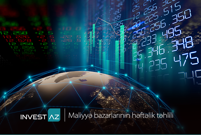 “InvestAZ”dan dünya maliyyə bazarları ilə bağlı həftəlik analiz