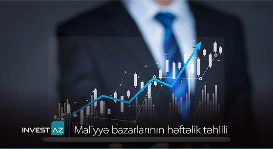 “InvestAZ”-dan dünya maliyyə bazarları ilə bağlı həftəlik analiz