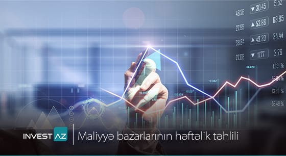 “InvestAZ”-dan dünya maliyyə bazarları ilə bağlı həftəlik analiz