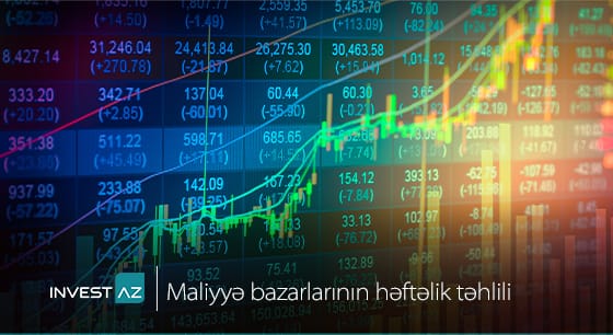 “InvestAZ”-dan dünya maliyyə bazarları ilə bağlı həftəlik analiz