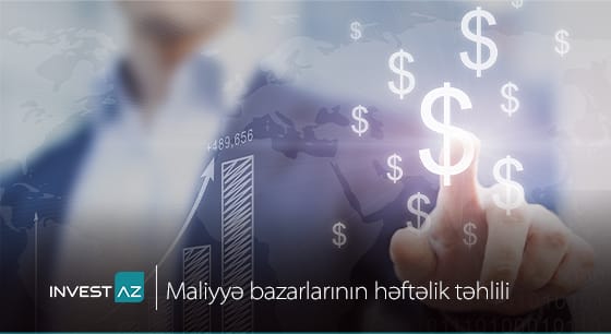 “InvestAZ”-dan dünya maliyyə bazarları ilə bağlı həftəlik analiz