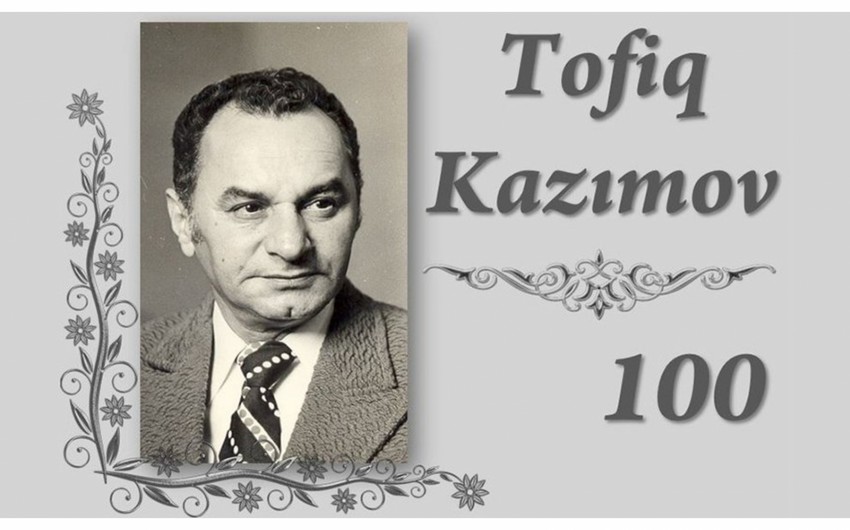 Tofiq Kazımovun 100 illik yubileyi qeyd ediləcək - SƏRƏNCAM