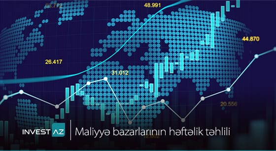 “InvestAZ”-dan dünya maliyyə bazarları ilə bağlı həftəlik analiz