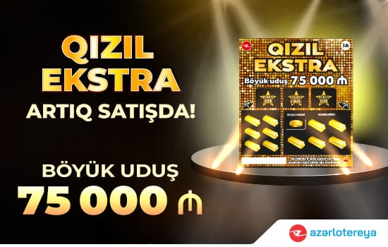 75 000 AZN böyük uduşlu “Qızıl Ekstra” satışda!