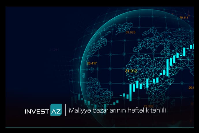 “InvestAZ”-dan dünya maliyyə bazarları ilə bağlı həftəlik analiz