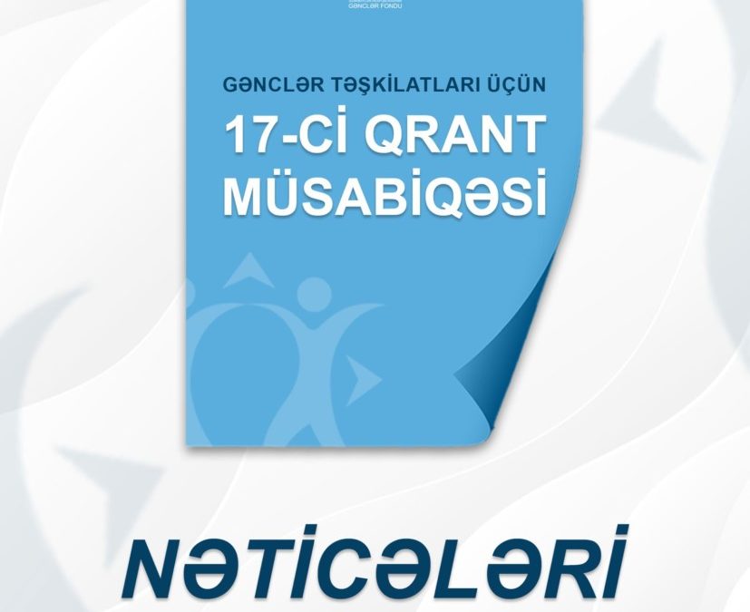 GƏNCLƏR TƏŞKİLATLARİ ÜÇÜN 17-Cİ QRANT MÜSABİQƏSİNİN NƏTİCƏLƏRİ ELAN OLUNUB