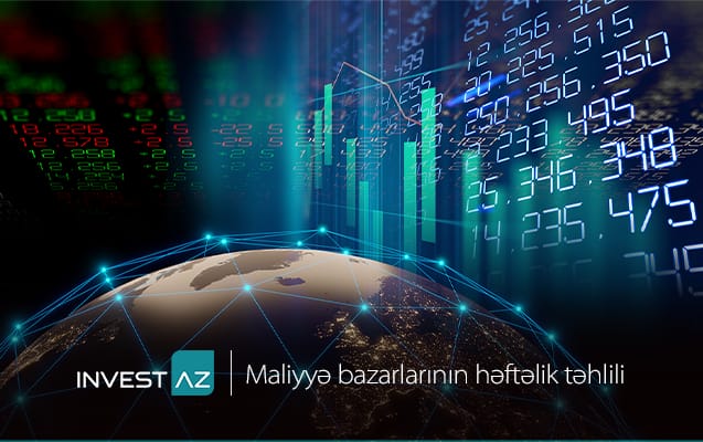 “InvestAZ”dan dünya maliyyə bazarları ilə bağlı həftəlik analiz.
