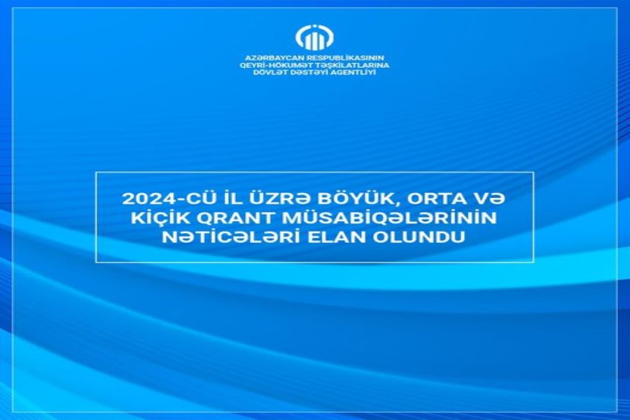 2024-cü il üzrə böyük, orta və kiçik qrant müsabiqələrinin nəticələri