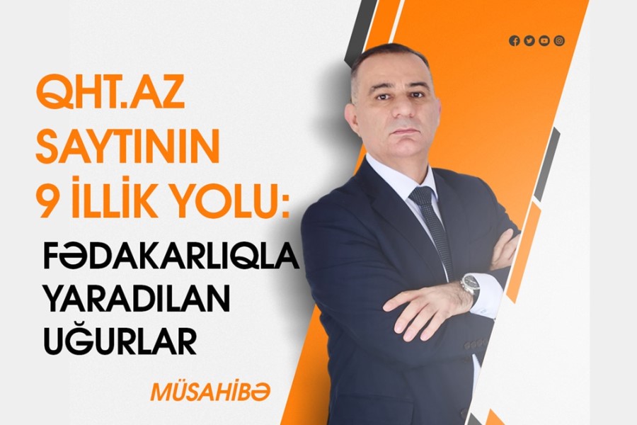 QHT.az saytının 9 illik yolu: Fədakarlıqla yaradılan uğurlar/ MÜSAHİBƏ