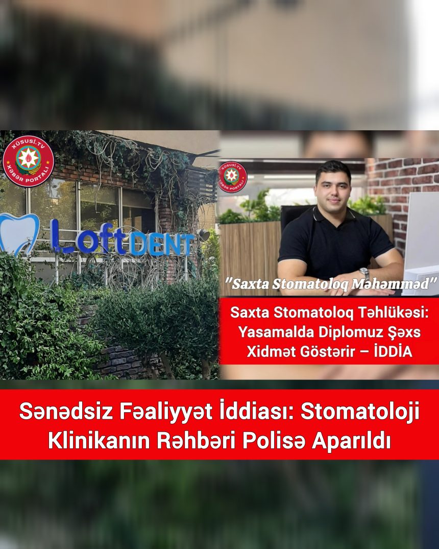 Sənədsiz Fəaliyyət İddiası: Stomatoloji Klinikanın Rəhbəri Polisə Aparıldı