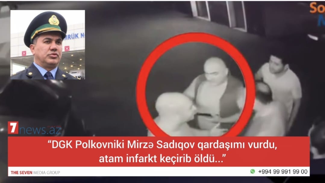 “DGK Polkovniki Mirzə Sadıqov qardaşımı vurdu, atam infarkt keçirib öldü...” (VİDEO)