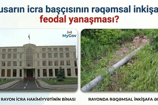 Qusarın icra başçısı rayonun rəqəmsal inkişafına əngəl yaradır–MyGov-a qarşı feodal yanaşma?