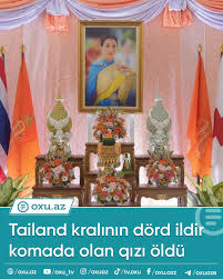 Tailand kralının dörd ildir komada olan qızı öldü