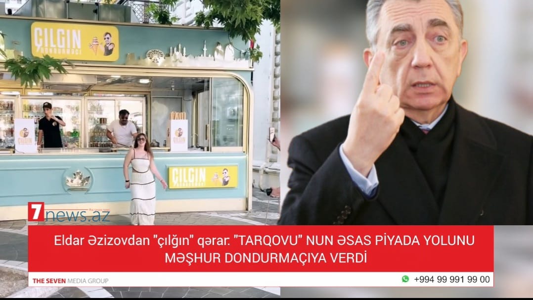 Eldar Əzizovdan “çılğın” qərar: “Tarqovu”nun əsas piyada yolu məşhur dondurmaçıya verildi